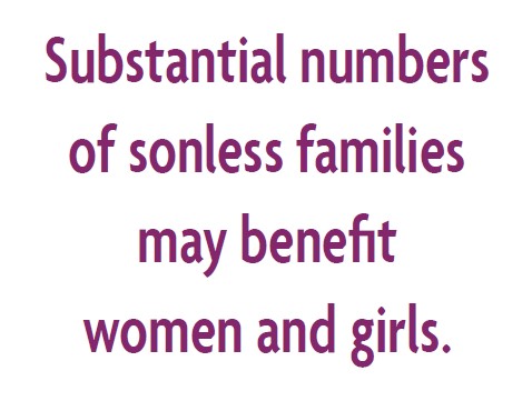 Substantial numbers of sonless families may benefit girls and women.